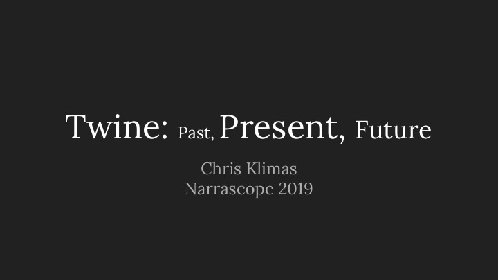 Twine: Past, Present, Future: Chris Klimas