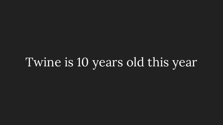 Twine is 10 years old this year