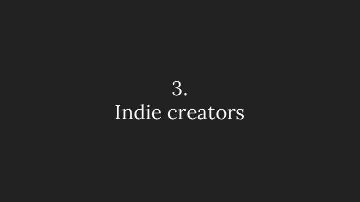 3. Indie creators