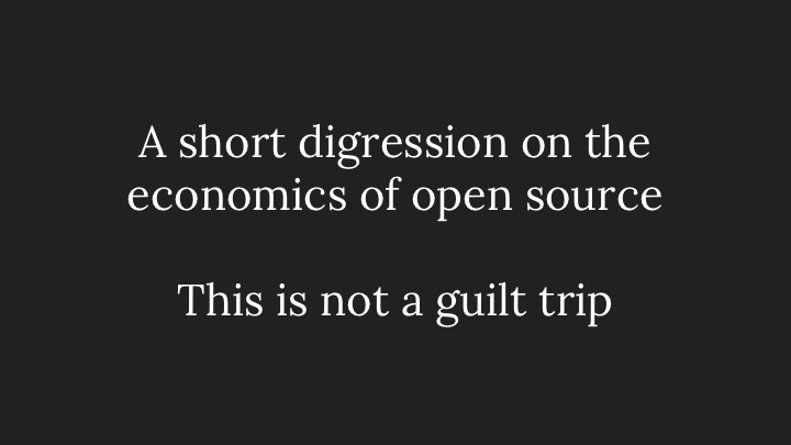 A short digression on the economics of open source; This is not a guilt trip