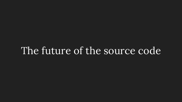 The future of the source code